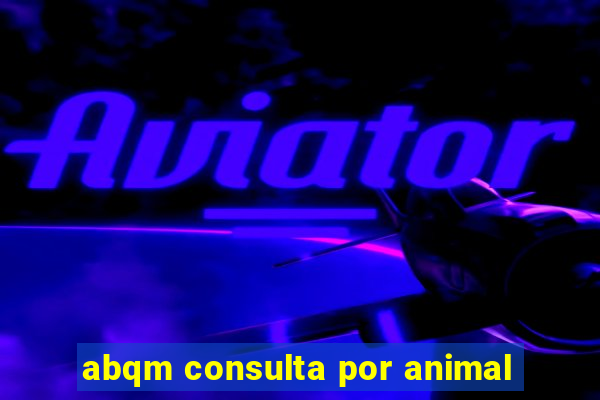 abqm consulta por animal